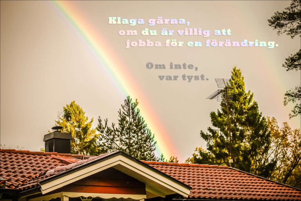 Klaga gärna, om du är villig att jobba för en förändring. Om inte, var tyst.