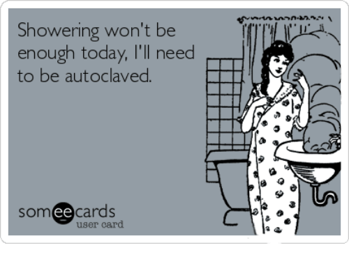 E-kort med vårdhumor: "Showering wont be enough today, I'll need to be autoclaved. "